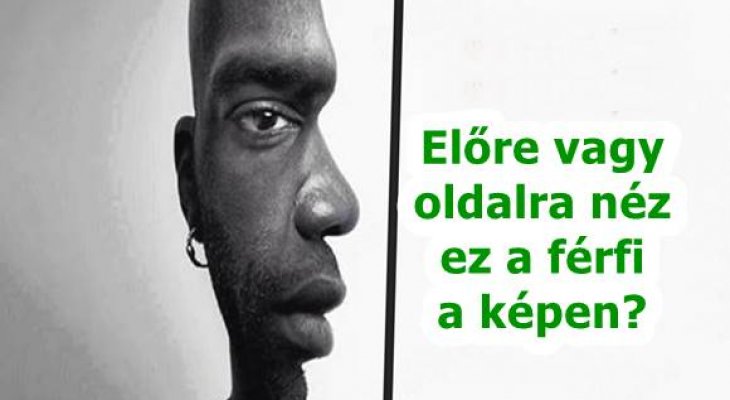 Te mit gondolsz? Előre vagy oldalra néz a férfi a képen? Érdekes teszt Férfi a képen merre néz? Teszt!